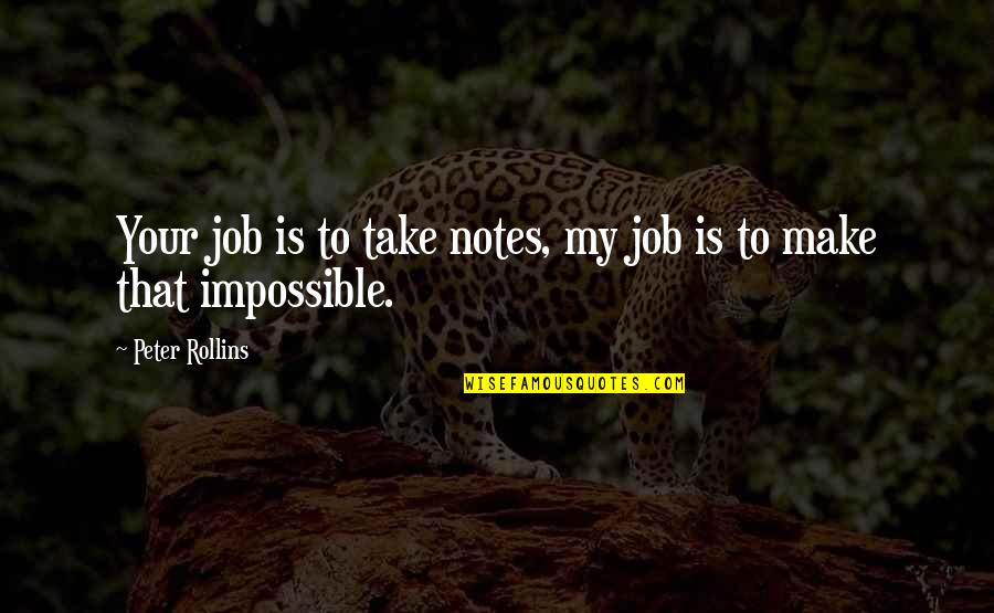 Drably Dressed Quotes By Peter Rollins: Your job is to take notes, my job