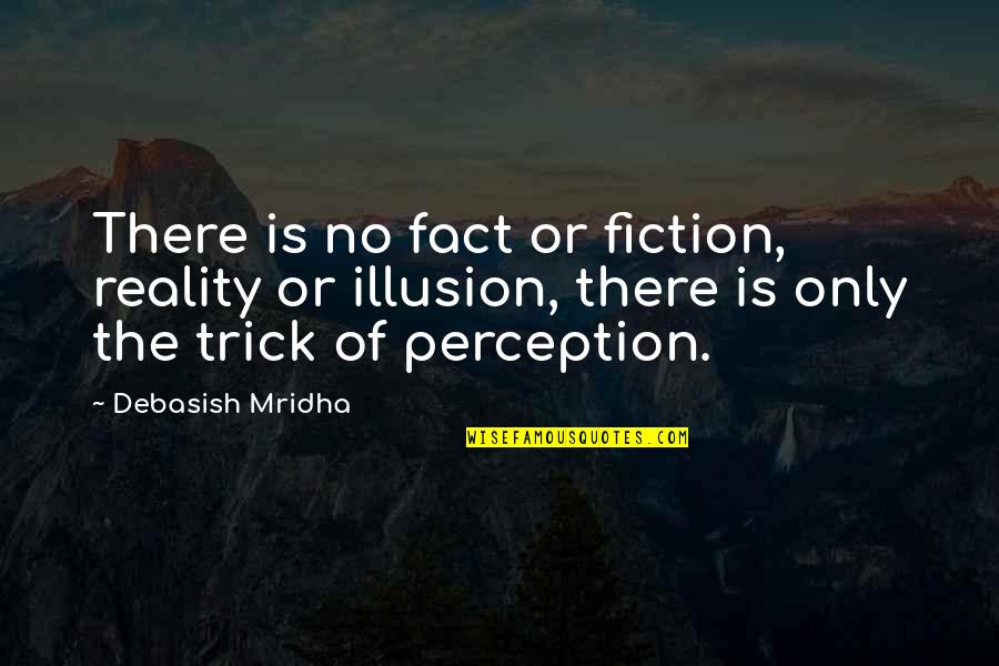 Drachenberg Annie Quotes By Debasish Mridha: There is no fact or fiction, reality or Drachenberg Annie Quotes By Debasish Mridha: There is no fact or fiction, reality or
