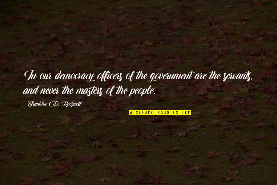Drachenberg Annie Quotes By Franklin D. Roosevelt: In our democracy officers of the government are