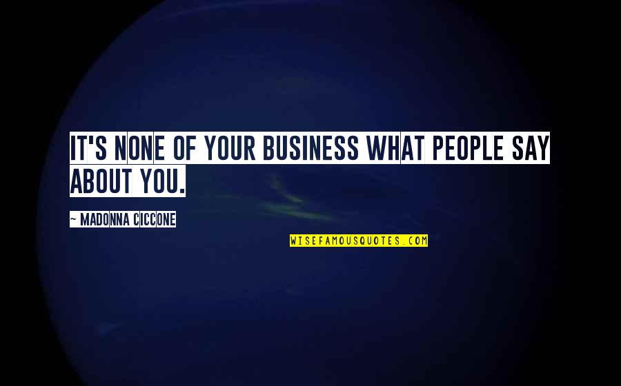 Drachenfels Warhammer Quotes By Madonna Ciccone: It's none of your business what people say Drachenfels Warhammer Quotes By Madonna Ciccone: It's none of your business what people say