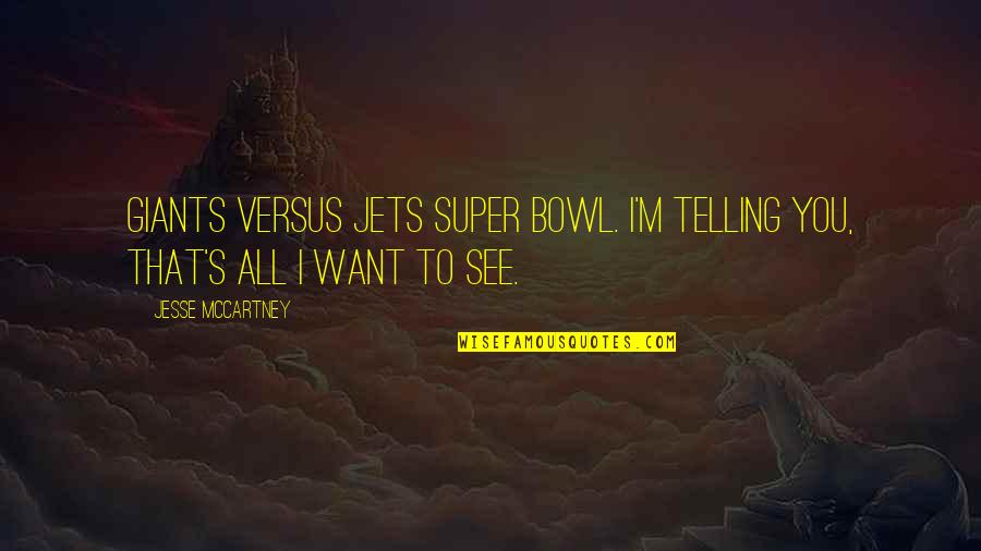 Drachenfrucht Quotes By Jesse McCartney: Giants versus Jets Super Bowl. I'm telling you,