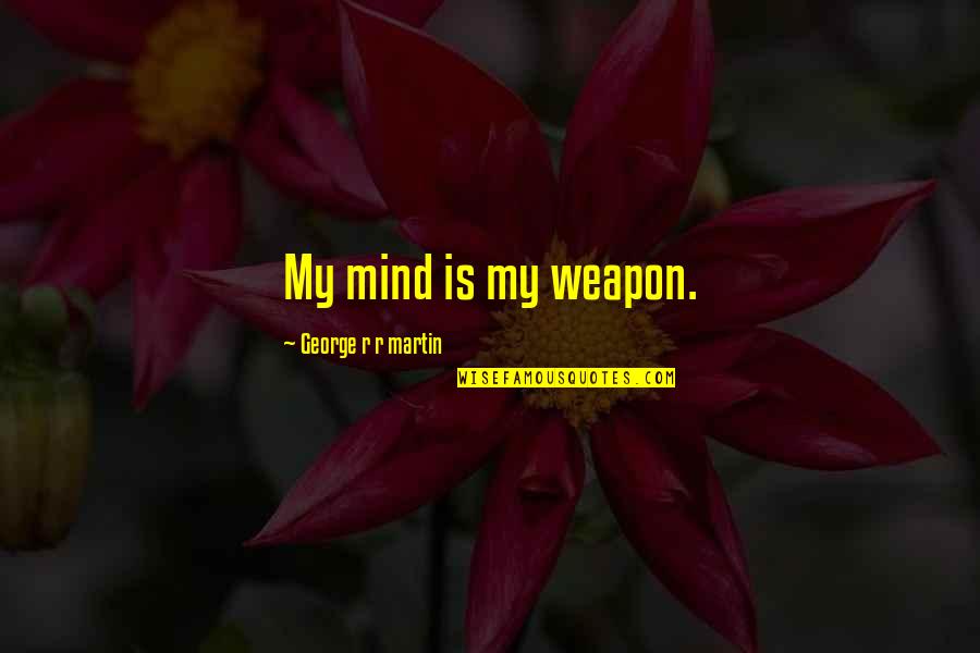 Drachma Coin Quotes By George R R Martin: My mind is my weapon. Drachma Coin Quotes By George R R Martin: My mind is my weapon.