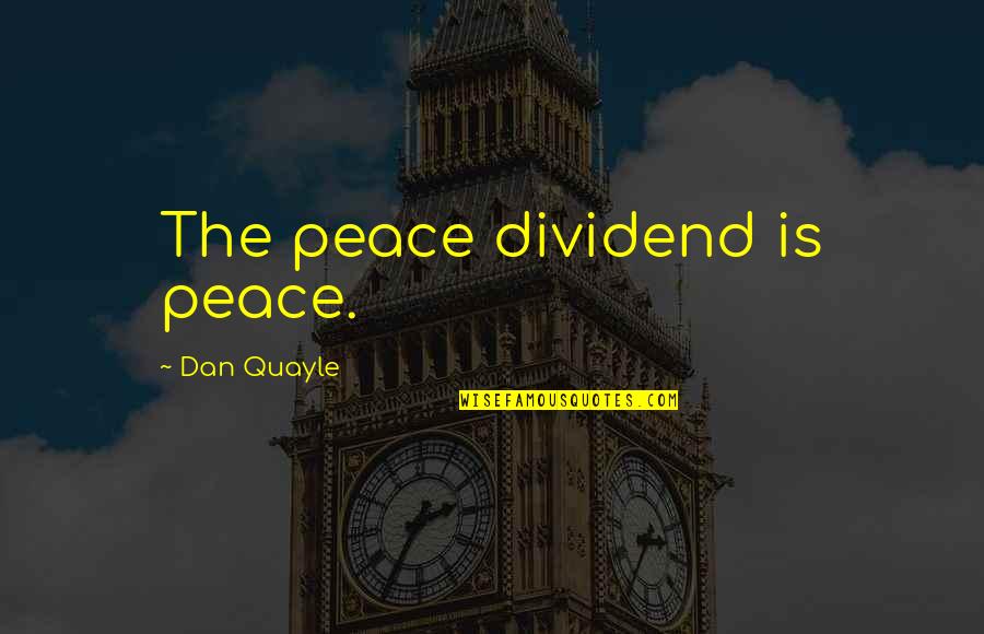 Drachma Quotes By Dan Quayle: The peace dividend is peace.