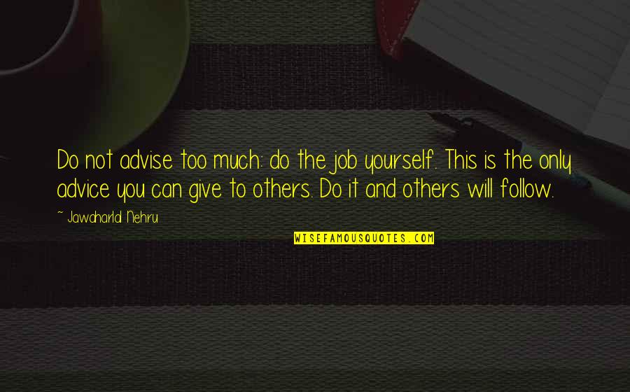 Drachmae Farming Quotes By Jawaharlal Nehru: Do not advise too much: do the job
