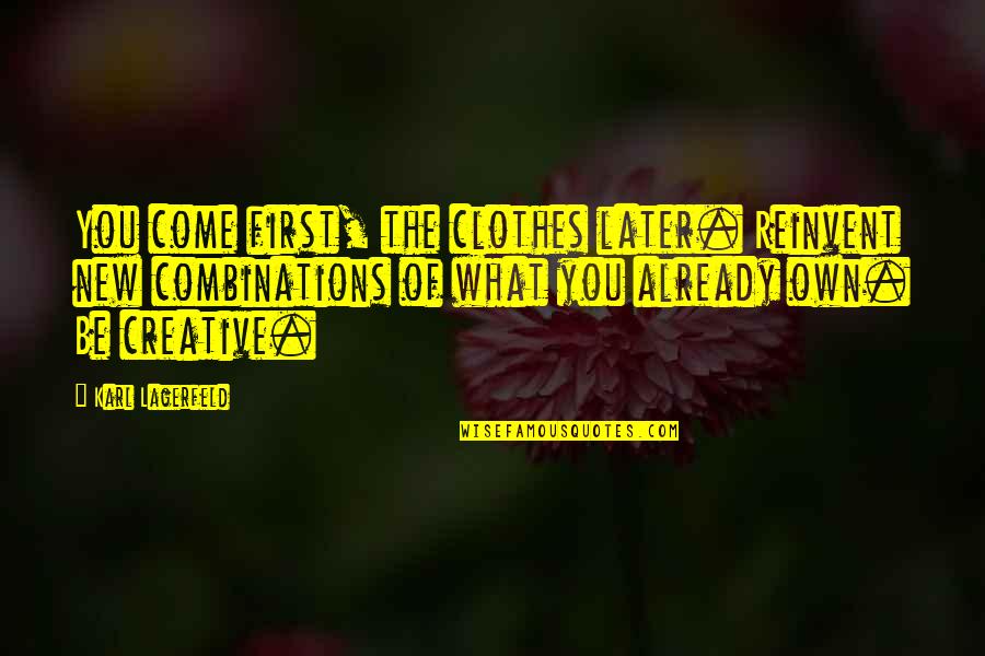 Drachmae Farming Quotes By Karl Lagerfeld: You come first, the clothes later. Reinvent new