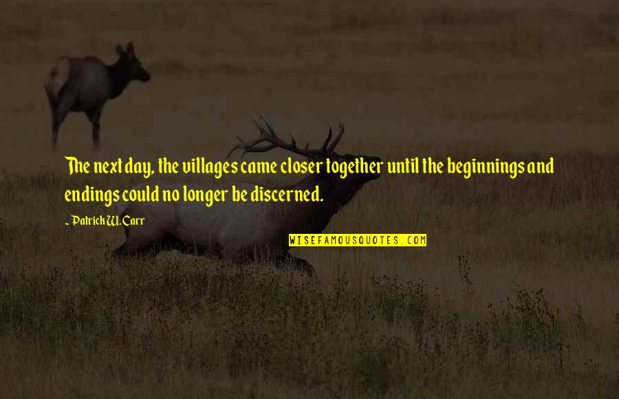 Drachman Katz Quotes By Patrick W. Carr: The next day, the villages came closer together Drachman Katz Quotes By Patrick W. Carr: The next day, the villages came closer together