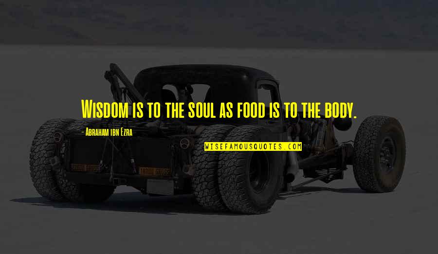 Drachmann Table Quotes By Abraham Ibn Ezra: Wisdom is to the soul as food is