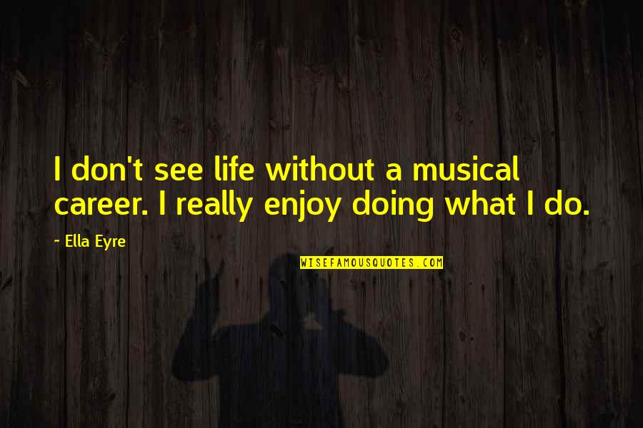 Drachmas For Sale Quotes By Ella Eyre: I don't see life without a musical career.