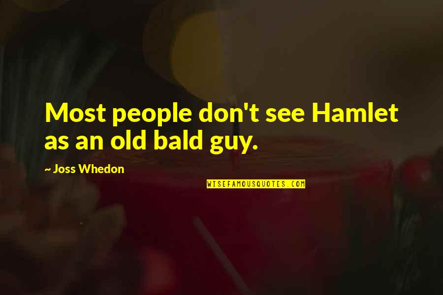 Drachmas For Sale Quotes By Joss Whedon: Most people don't see Hamlet as an old Drachmas For Sale Quotes By Joss Whedon: Most people don't see Hamlet as an old