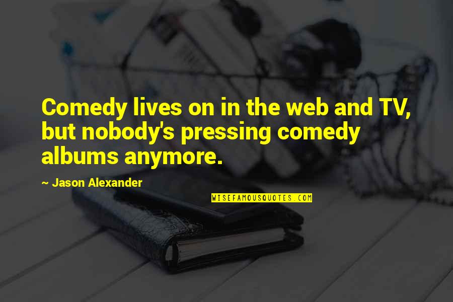 Dracing Quotes By Jason Alexander: Comedy lives on in the web and TV,