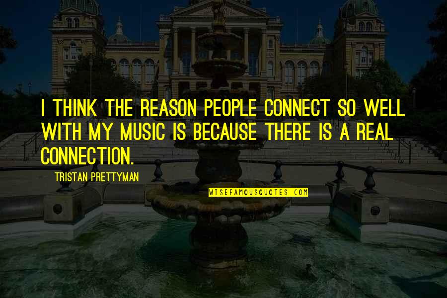 Dracken Harry Quotes By Tristan Prettyman: I think the reason people connect so well