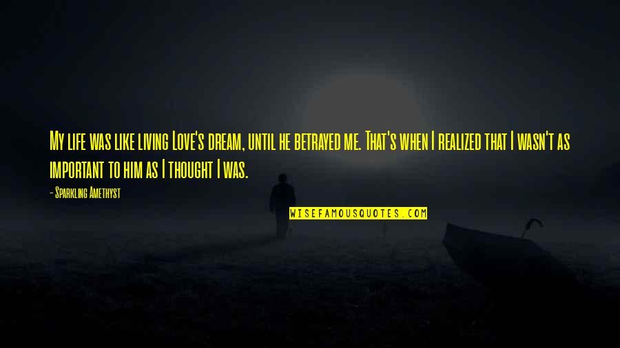 Drackenbergs Quotes By Sparkling Amethyst: My life was like living Love's dream, until Drackenbergs Quotes By Sparkling Amethyst: My life was like living Love's dream, until