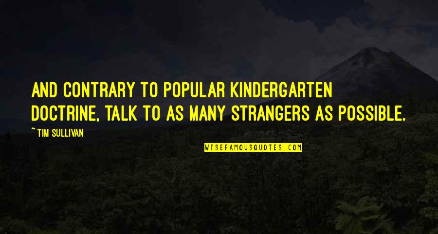 Draco Ancient Greece Quotes By Tim Sullivan: And contrary to popular kindergarten doctrine, talk to