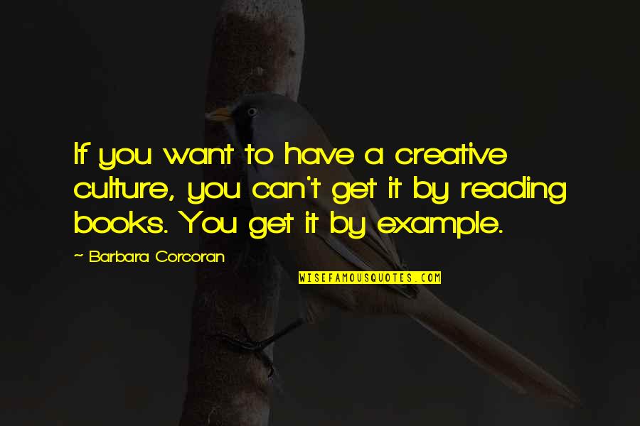 Draco Athens Quotes By Barbara Corcoran: If you want to have a creative culture,