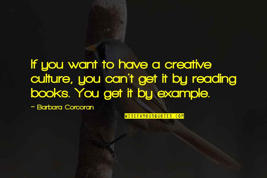 Draco Athens Quotes By Barbara Corcoran: If you want to have a creative culture, Draco Athens Quotes By Barbara Corcoran: If you want to have a creative culture,