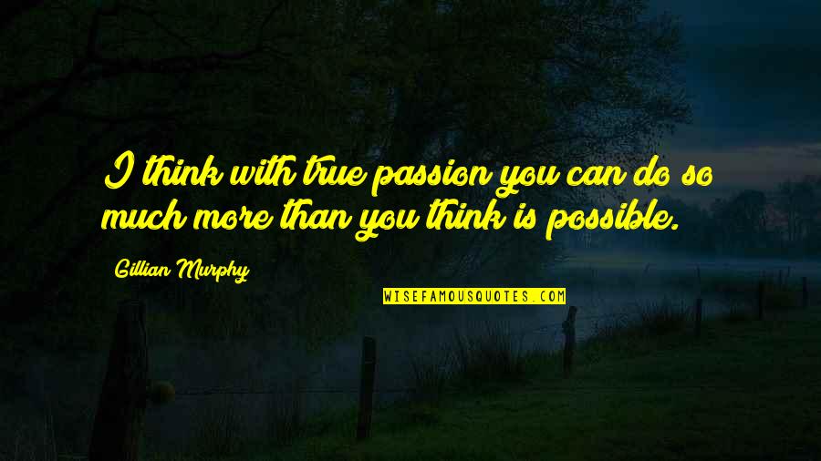 Draco Malfoy Best Quotes By Gillian Murphy: I think with true passion you can do