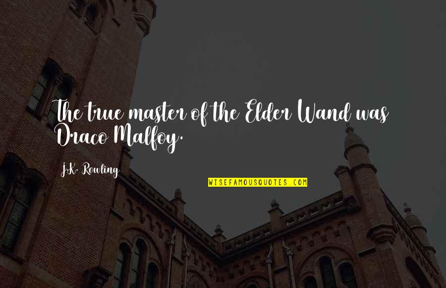 Draco Malfoy Best Quotes By J.K. Rowling: The true master of the Elder Wand was Draco Malfoy Best Quotes By J.K. Rowling: The true master of the Elder Wand was