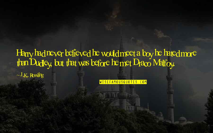 Draco Malfoy Best Quotes By J.K. Rowling: Harry had never believed he would meet a Draco Malfoy Best Quotes By J.K. Rowling: Harry had never believed he would meet a