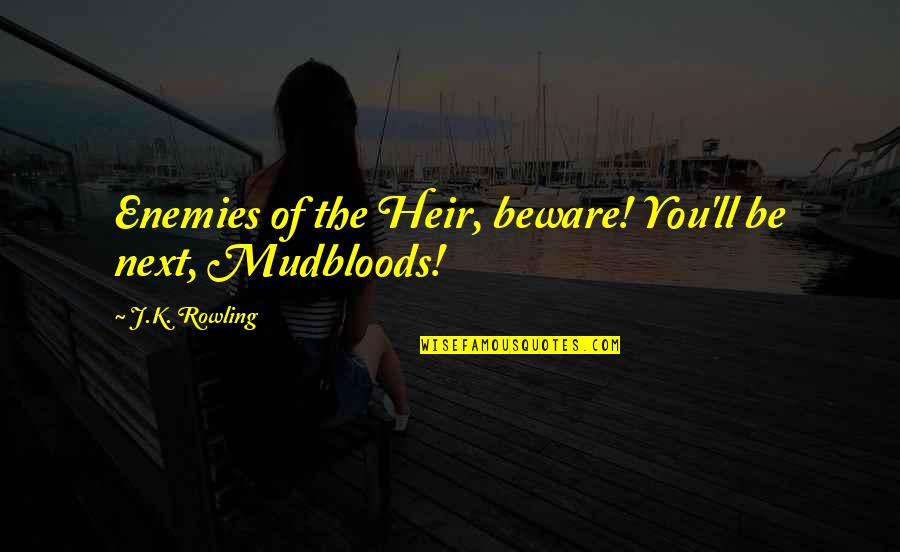Draco Malfoy Best Quotes By J.K. Rowling: Enemies of the Heir, beware! You'll be next, Draco Malfoy Best Quotes By J.K. Rowling: Enemies of the Heir, beware! You'll be next,