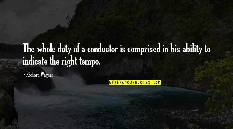 Draco Malfoy Best Quotes By Richard Wagner: The whole duty of a conductor is comprised Draco Malfoy Best Quotes By Richard Wagner: The whole duty of a conductor is comprised