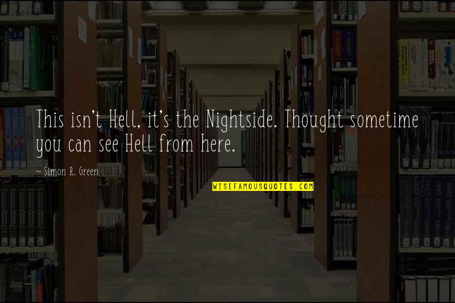 Draco Malfoy Best Quotes By Simon R. Green: This isn't Hell, it's the Nightside. Thought sometime