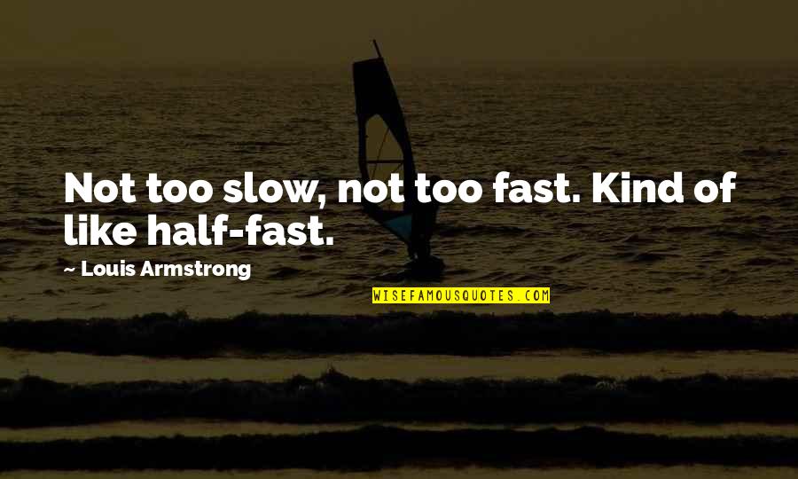 Draco Malfoy Sad Quotes By Louis Armstrong: Not too slow, not too fast. Kind of Draco Malfoy Sad Quotes By Louis Armstrong: Not too slow, not too fast. Kind of