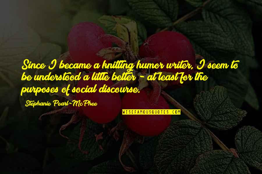 Draco Malfoy Sad Quotes By Stephanie Pearl-McPhee: Since I became a knitting humor writer, I Draco Malfoy Sad Quotes By Stephanie Pearl-McPhee: Since I became a knitting humor writer, I