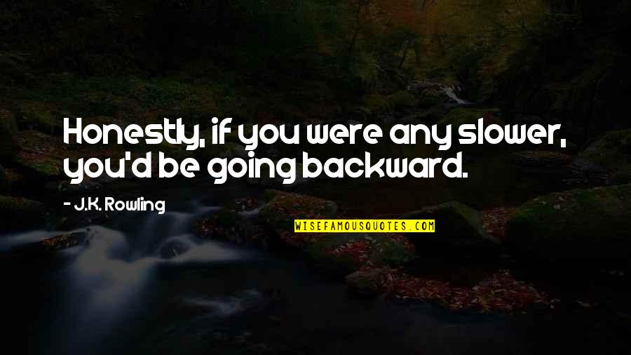 Draco Quotes By J.K. Rowling: Honestly, if you were any slower, you'd be Draco Quotes By J.K. Rowling: Honestly, if you were any slower, you'd be