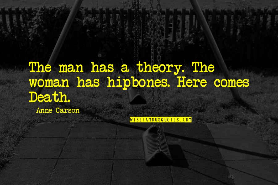 Draco Rosa Quotes By Anne Carson: The man has a theory. The woman has