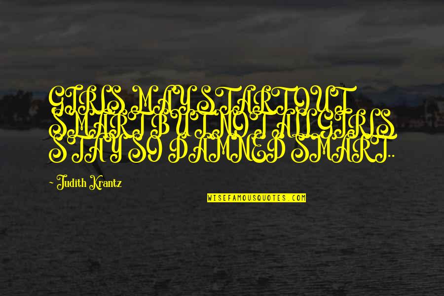 Draconians Dr Quotes By Judith Krantz: GIRLS MAY START OUT SMART BUT NOT ALL