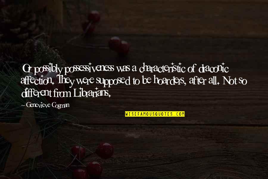 Draconic Quotes By Genevieve Cogman: Or possibly possessiveness was a characteristic of draconic