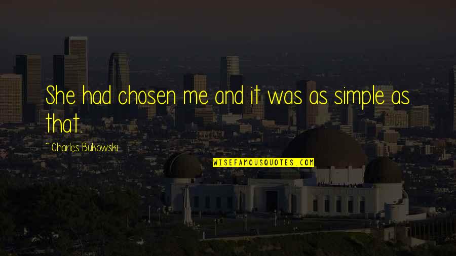 Draconis Constellation Quotes By Charles Bukowski: She had chosen me and it was as Draconis Constellation Quotes By Charles Bukowski: She had chosen me and it was as