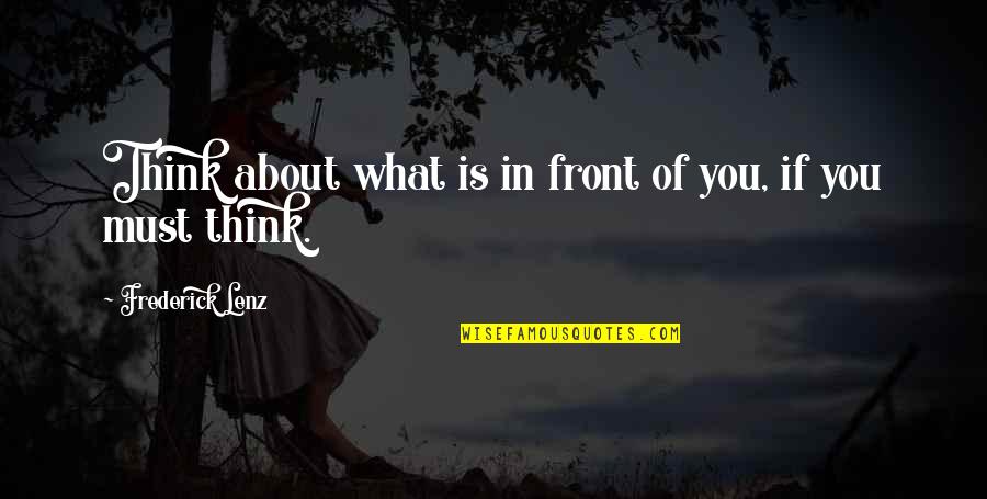 Dracono Quotes By Frederick Lenz: Think about what is in front of you,
