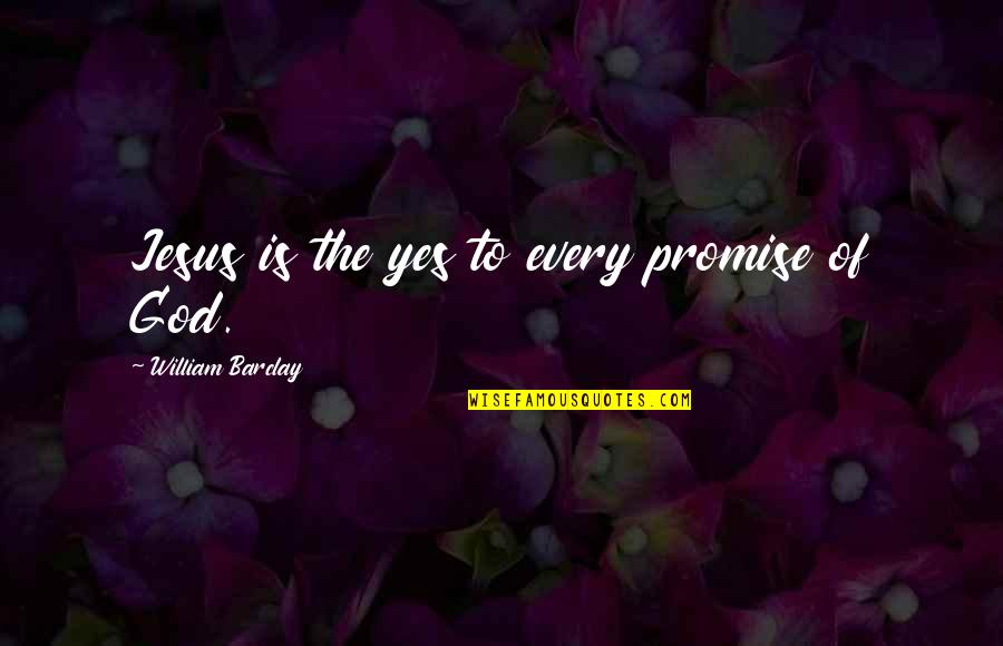 Dracos Barrel Quotes By William Barclay: Jesus is the yes to every promise of