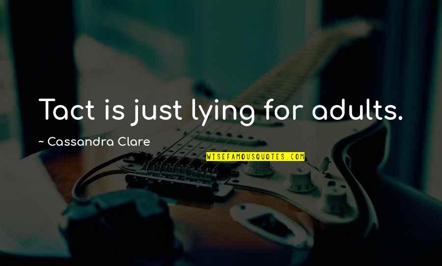 Draco's Quotes By Cassandra Clare: Tact is just lying for adults. Draco's Quotes By Cassandra Clare: Tact is just lying for adults.