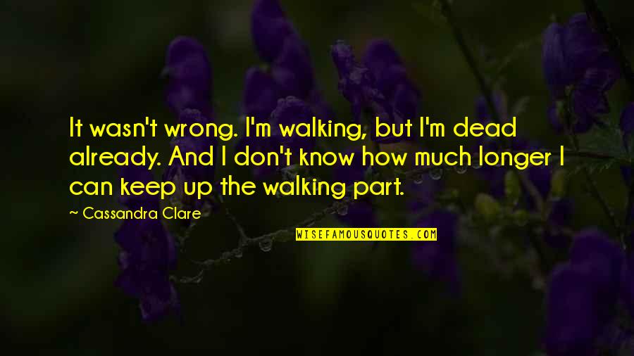 Draco's Quotes By Cassandra Clare: It wasn't wrong. I'm walking, but I'm dead Draco's Quotes By Cassandra Clare: It wasn't wrong. I'm walking, but I'm dead