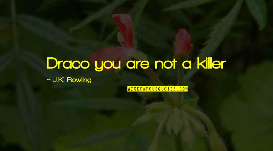 Draco's Quotes By J.K. Rowling: Draco you are not a killer Draco's Quotes By J.K. Rowling: Draco you are not a killer