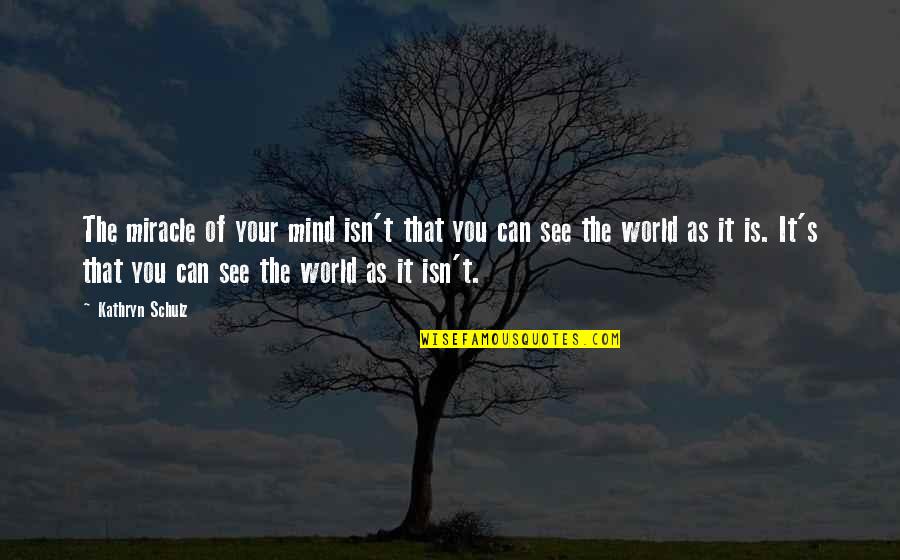 Dracos Rocket Quotes By Kathryn Schulz: The miracle of your mind isn't that you Dracos Rocket Quotes By Kathryn Schulz: The miracle of your mind isn't that you