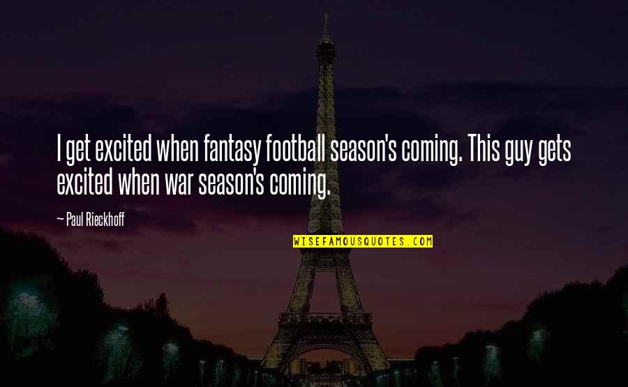 Dracos Rocket Quotes By Paul Rieckhoff: I get excited when fantasy football season's coming. Dracos Rocket Quotes By Paul Rieckhoff: I get excited when fantasy football season's coming.