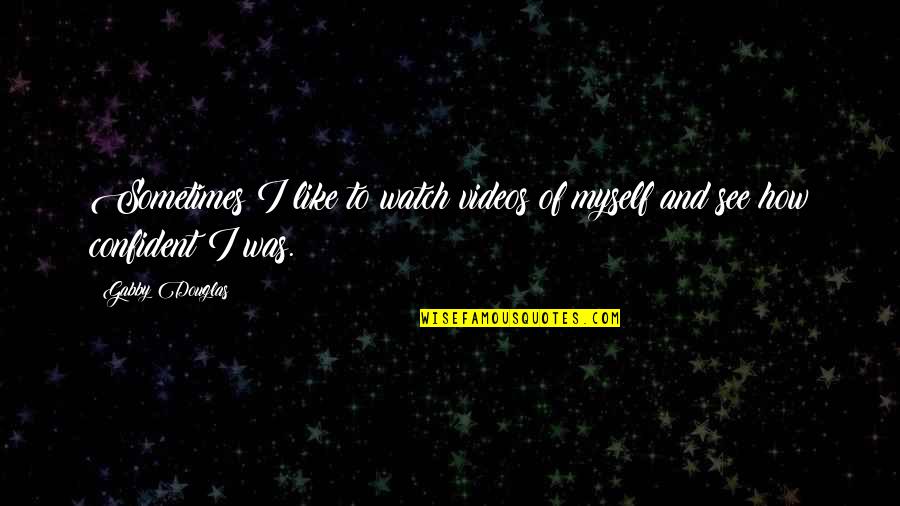 Dracos Wand Quotes By Gabby Douglas: Sometimes I like to watch videos of myself