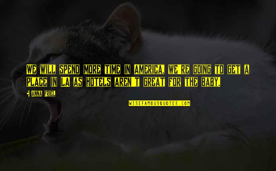 Dracula 1897 Quotes By Anna Friel: We will spend more time in America, we're Dracula 1897 Quotes By Anna Friel: We will spend more time in America, we're
