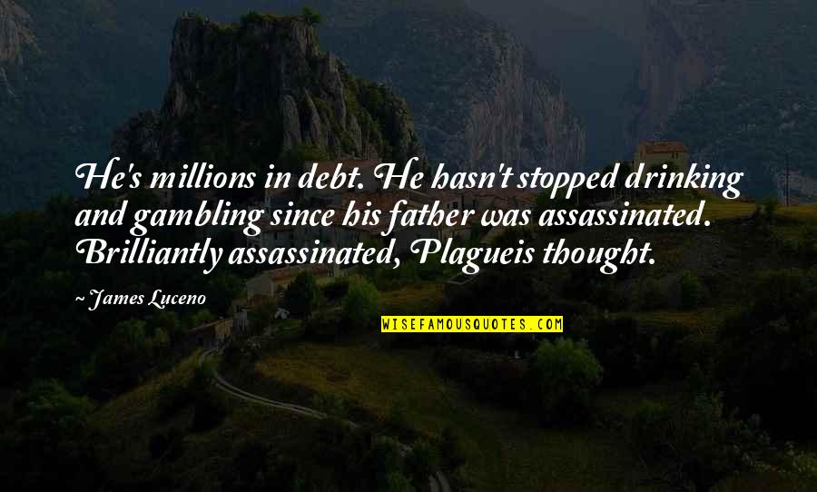 Dracula Drinking Blood Quotes By James Luceno: He's millions in debt. He hasn't stopped drinking Dracula Drinking Blood Quotes By James Luceno: He's millions in debt. He hasn't stopped drinking