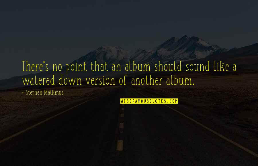 Dracula Foreigners Quotes By Stephen Malkmus: There's no point that an album should sound