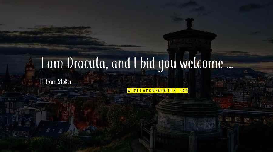 Dracula In Dracula By Bram Stoker Quotes By Bram Stoker: I am Dracula, and I bid you welcome