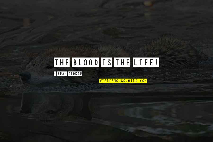 Dracula In Dracula By Bram Stoker Quotes By Bram Stoker: The blood is the life! Dracula In Dracula By Bram Stoker Quotes By Bram Stoker: The blood is the life!