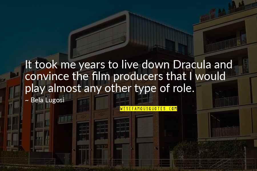 Dracula Quotes By Bela Lugosi: It took me years to live down Dracula