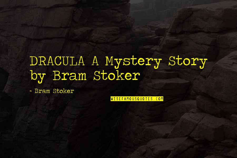 Dracula Quotes By Bram Stoker: DRACULA A Mystery Story by Bram Stoker