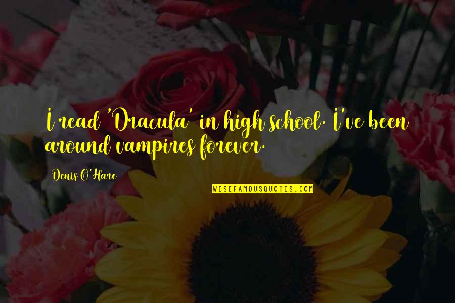 Dracula Quotes By Denis O'Hare: I read 'Dracula' in high school. I've been