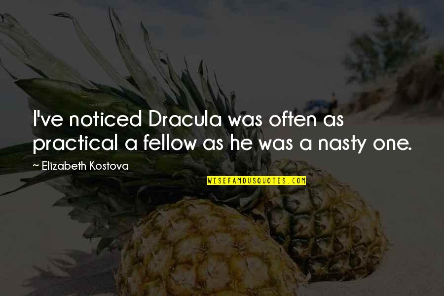 Dracula Quotes By Elizabeth Kostova: I've noticed Dracula was often as practical a