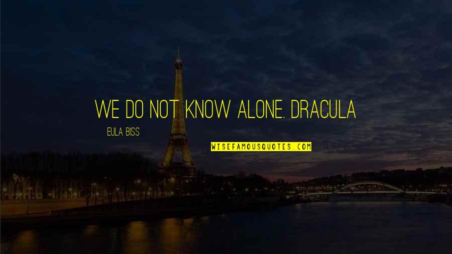 Dracula Quotes By Eula Biss: We do not know alone. Dracula